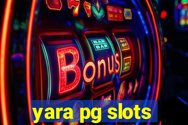 yara pg slots